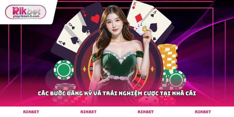 Các bước đăng ký và trải nghiệm cược tại nhà cái