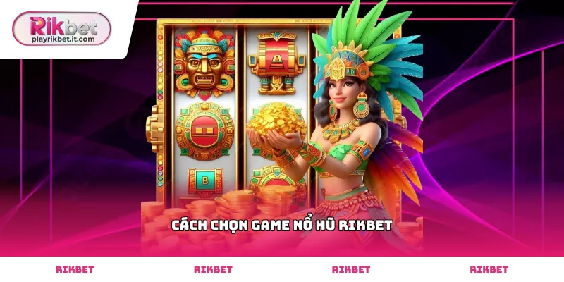 Tỷ lệ RTP quan trọng trong cách chọn game nổ hũ Rikbet