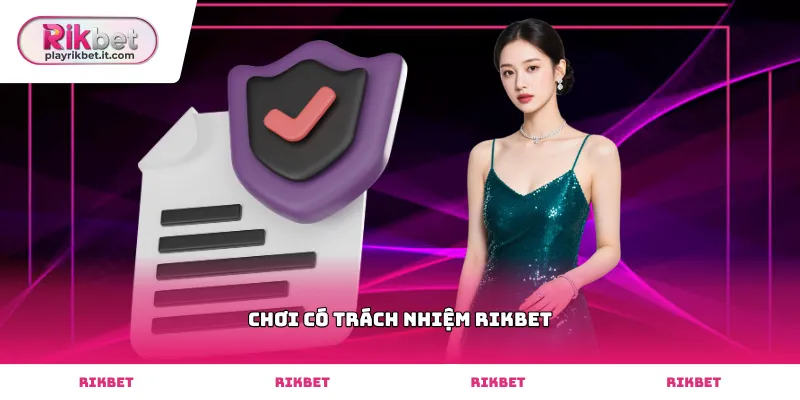 Thực hiện chơi có trách nhiệm rikbet để bảo vệ quyền lợi cá nhân