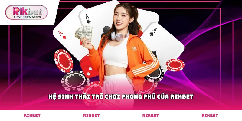 Hệ sinh thái trò chơi phong phú của Rikbet