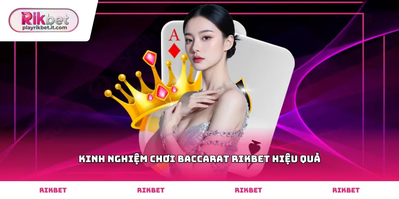 Vận dụng kinh nghiệm chơi baccarat Rikbet hiệu quả khi chia bài