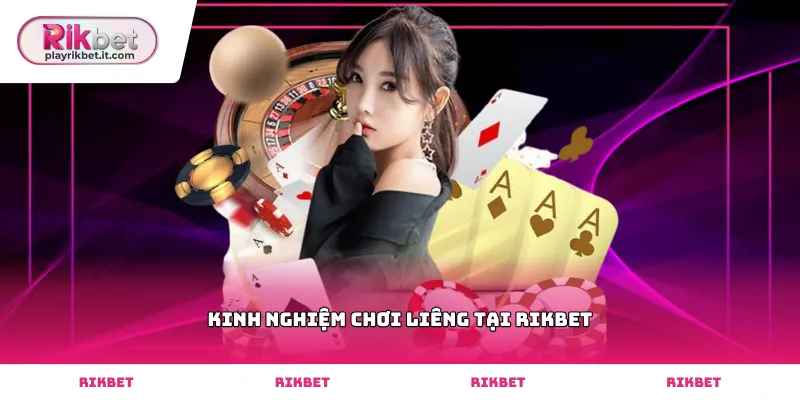 Kiểm tra tính minh bạch và kinh nghiệm chơi liêng tại Rikbet