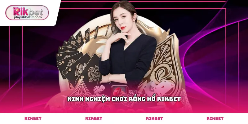 Vận dụng kinh nghiệm chơi rồng hổ Rikbet để soi cầu chuẩn