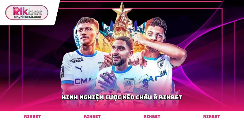 Cách đọc biến động kinh nghiệm cược kèo châu á Rikbet hiệu quả