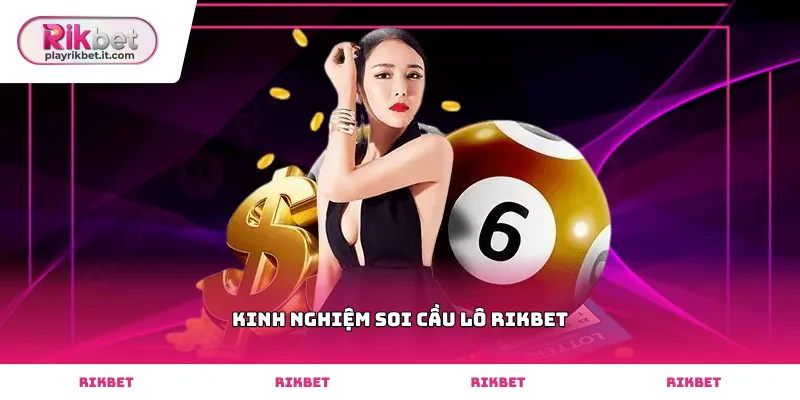 Vận dụng kinh nghiệm soi cầu lô Rikbet qua tần suất lô rơi