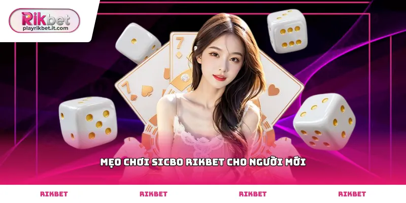 Cách áp dụng mẹo chơi sicbo Rikbet cho người mới an toàn nhất