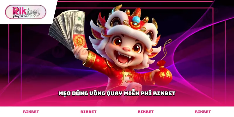 Tối ưu phần thưởng nhờ mẹo dùng vòng quay miễn phí Rikbet