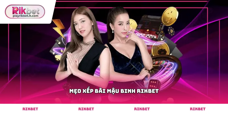 Áp dụng mẹo xếp bài mậu binh Rikbet hiệu quả để thắng lớn