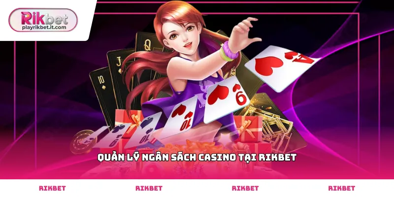 Thiết lập mục tiêu quản lý ngân sách casino tại Rikbet hiệu quả