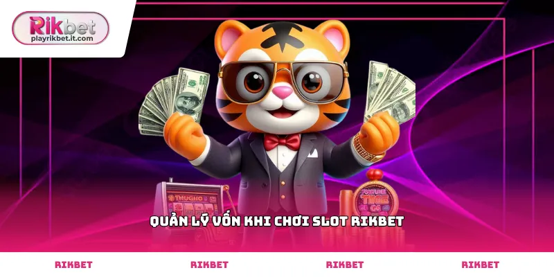 Cách thức quản lý vốn khi chơi slot Rikbet tối ưu